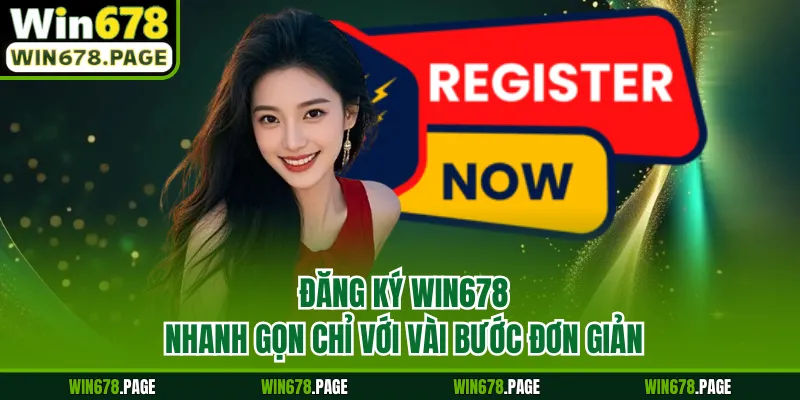 Đăng Ký Win678 Nhanh Gọn Chỉ Với Vài Bước Đơn Giản