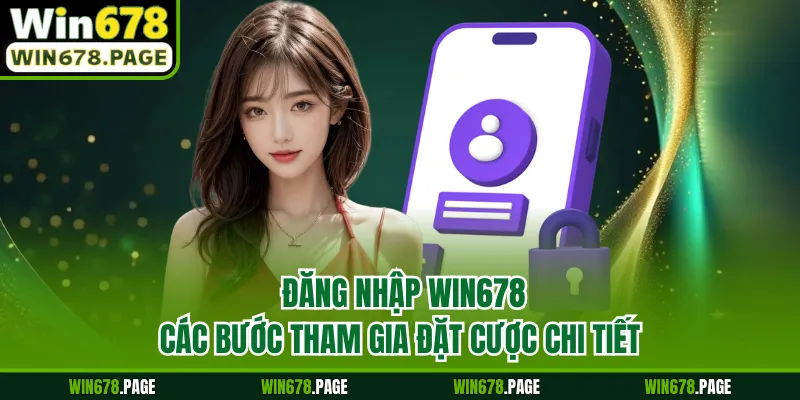 Đăng Nhập Win678 - Các Bước Tham Gia Đặt Cược Chi Tiết
